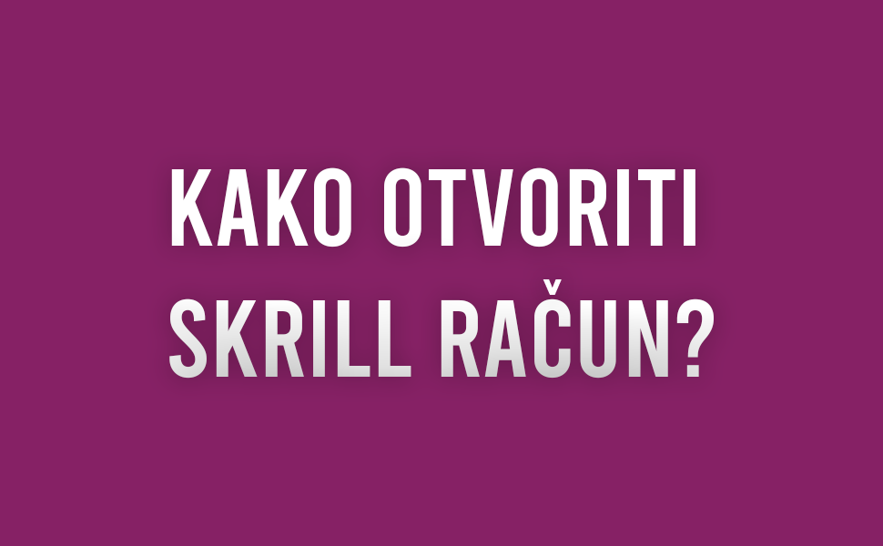 Kako otvoriti Skrill račun